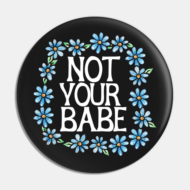 Not your babe Pin by bubbsnugg