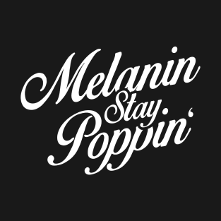 Melanin Stay Poppin Black Pride Design T-Shirt