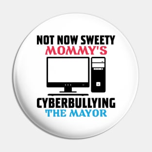 not now sweety mommy's cyberbullying the mayor Pin