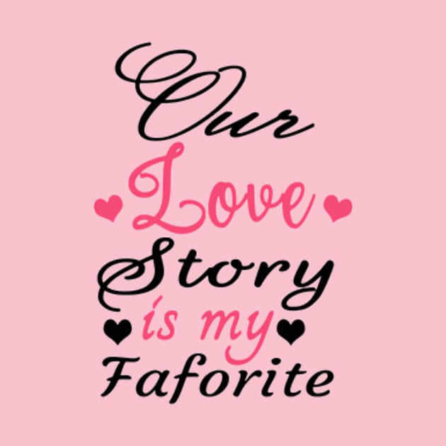 Our Love Story Is My Favorite by Shop Ovov