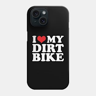 I love My Dirt Bike For Dirt Bike Rider Phone Case