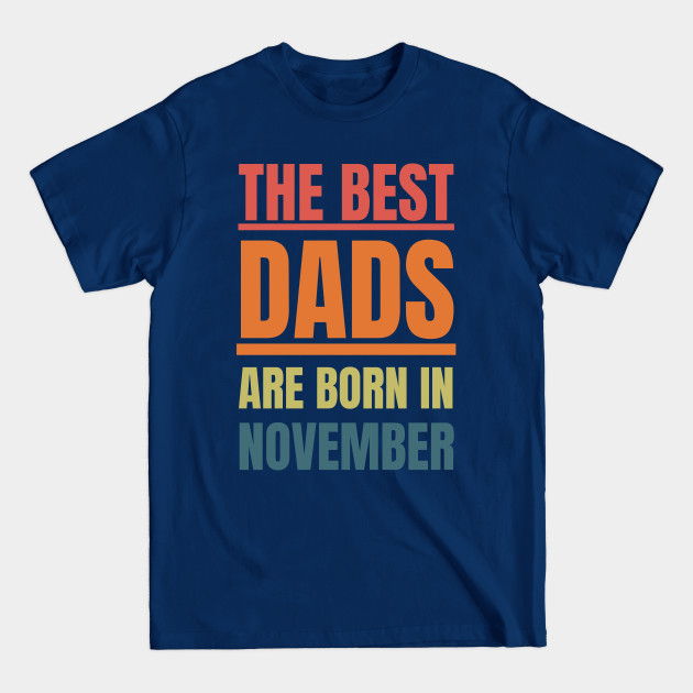 Disover Best Dads are born in November Birthday Quotes Retro - The Best Dads Are Born In November - T-Shirt