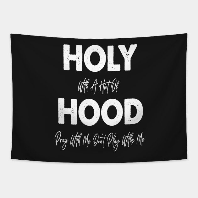 Holy With A Hint Of Hood Pray With Me Don't Play Tapestry by WassilArt