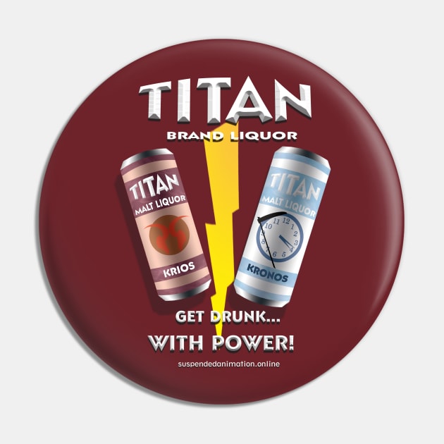 Titan Malt Liquor - Get Drunk With Power Pin by tyrone_22