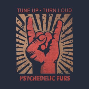 Tune up . Turn Loud Pyschedelic Furs T-Shirt