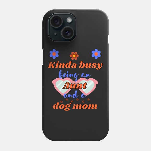 Kinda busy being an aunt and dog mum - Funny aunt Phone Case by Rubi16