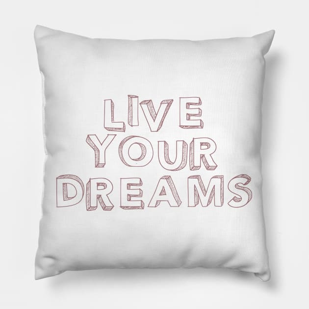 Live your dreams Pillow by BoogieCreates