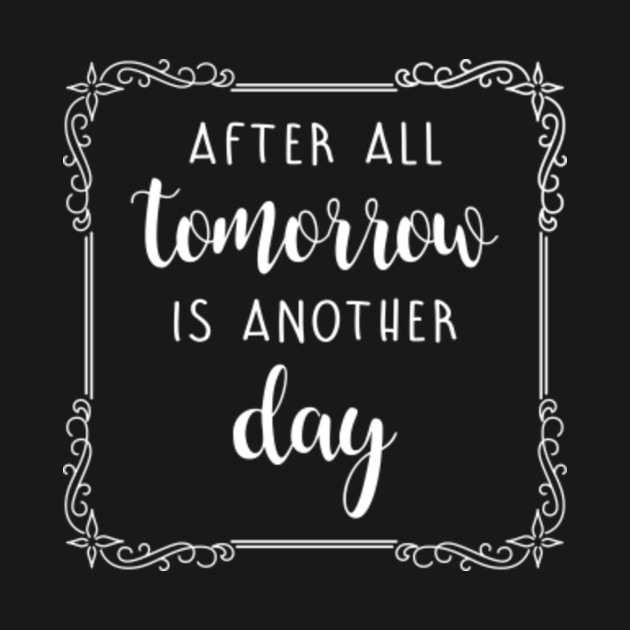 After All Tomorrow Is Another Day Funny Quote Onesie Teepublic