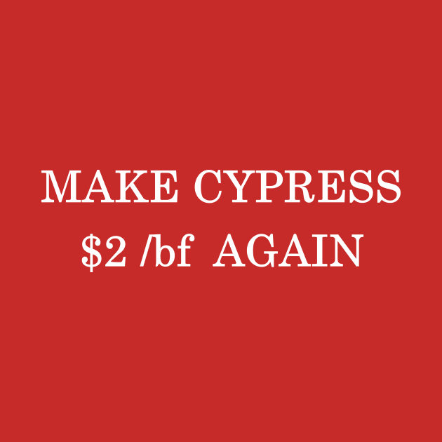 Make Cypress $2 /BF Again by Woodgangster LLC