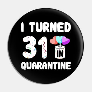 I Turned 31 In Quarantine Pin