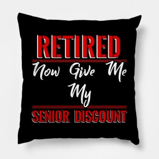 Retired now give me my Senior Discount Pillow