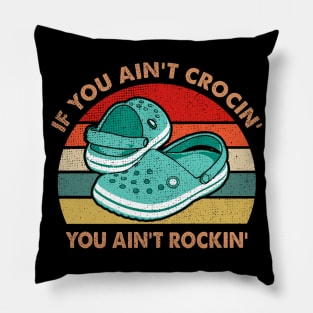 IF YOU AIN'T CROCIN' YOU AIN'T ROCKIN' Pillow