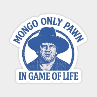 Blazing Saddles - Mongo Only Pawn in Game of Life Magnet