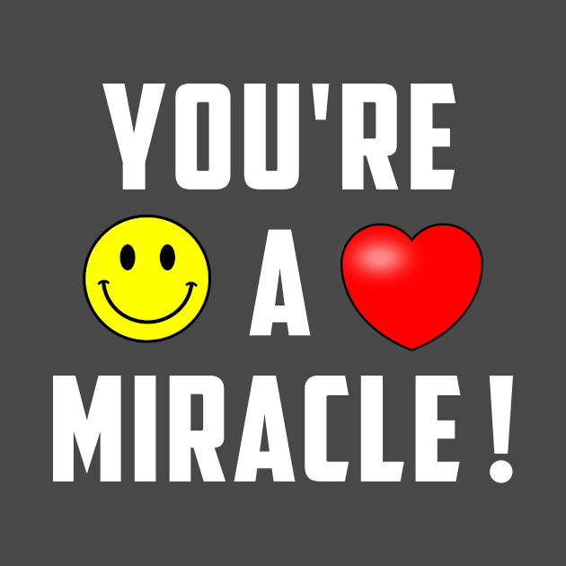 You're A Miracle ! by WAYOF