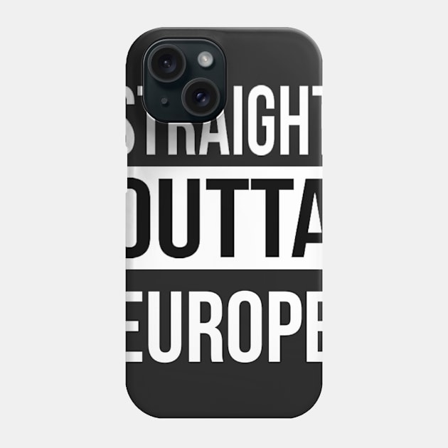 Straight Outta Europe Phone Case by SwissDevil