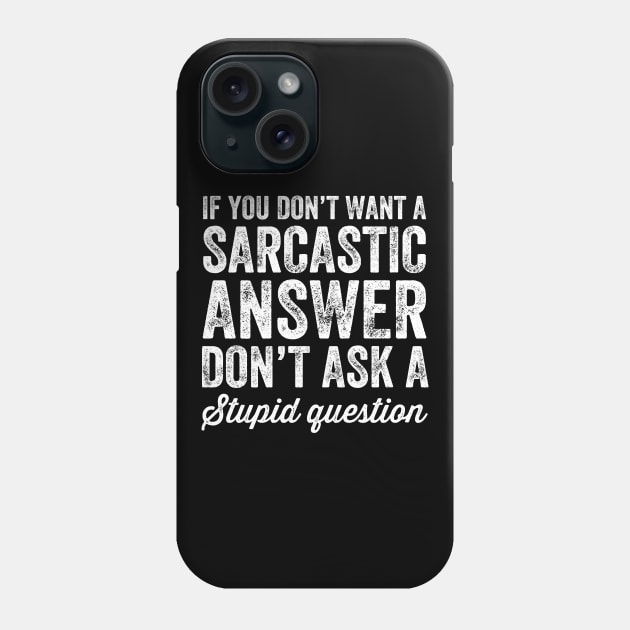 If you don't want a sarcastic answer don't ask a stupid question Phone Case by captainmood