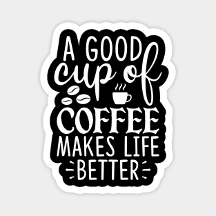 A Good Cup Of Coffee Makes Life Magnet