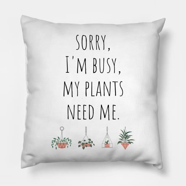 Sorry I'm Busy My Plants Need Me Funny Plant Joke Pillow by A.P.