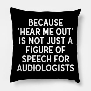 Because 'Hear Me Out' is Not Just a Figure of Speech for Audiologists Pillow