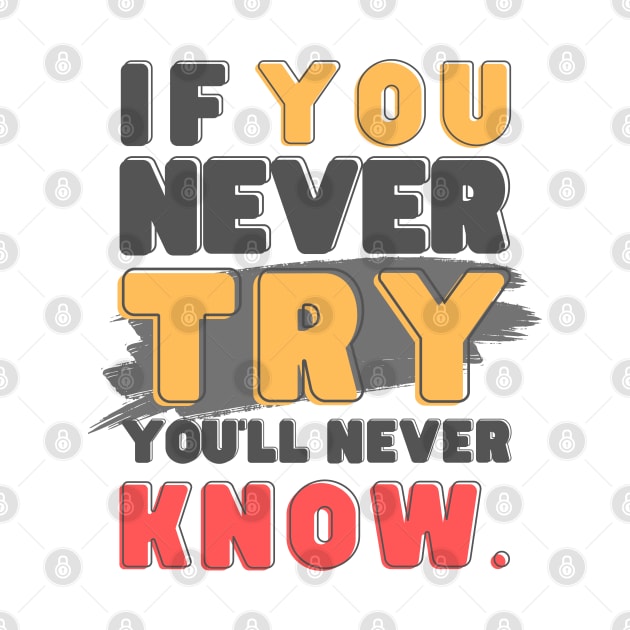 If you never try, you'll never know by ByuDesign15