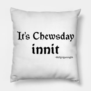 It's Chewsday innit, Twitch streamer quote Pillow