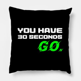 You have 30 seconds. GO. Pillow