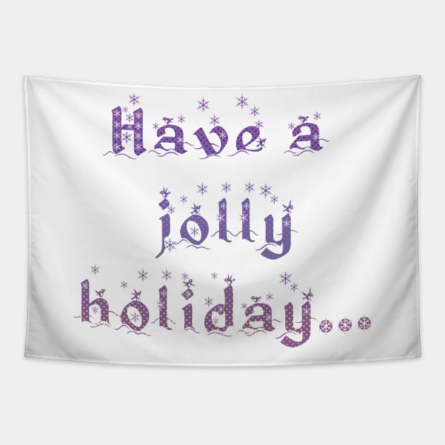 'Have a Jolly Holiday...' Christmas Seasonal Holiday Message in Purple on White Background Tapestry by karenmcfarland13