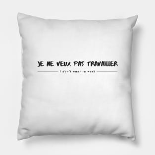 French phrase for ' I don't want to work ' Pillow