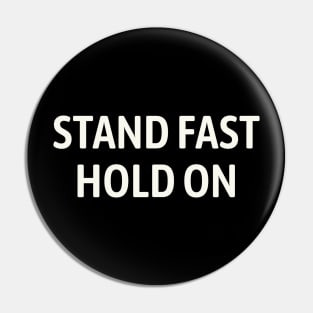 Stand fast, Hold on Pin