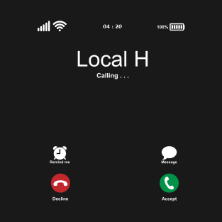 Local H Calling . . . T-Shirt