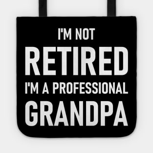 I'm Not Retired I'm A Professional Grandpa Tote