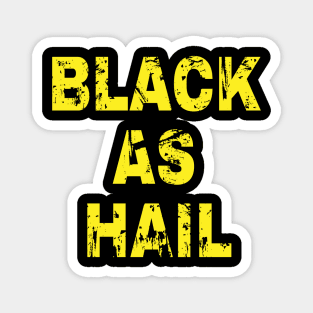 Black as hail Magnet