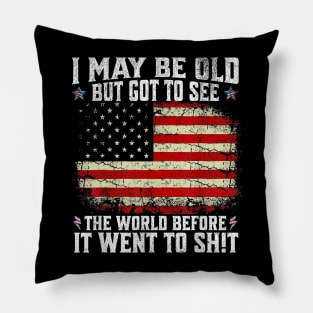 I May Be Old But Got To See The World Before It Went So Shi Pillow