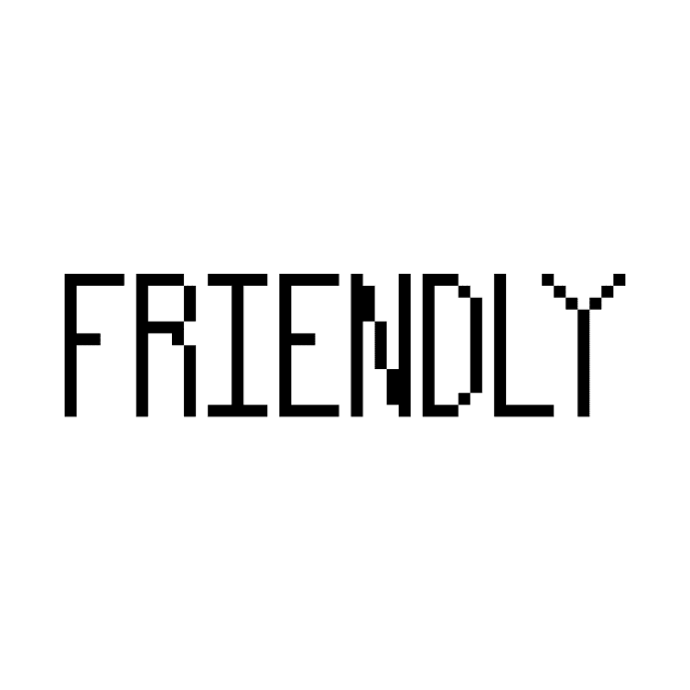 I'm friendly pixel by ManicWax