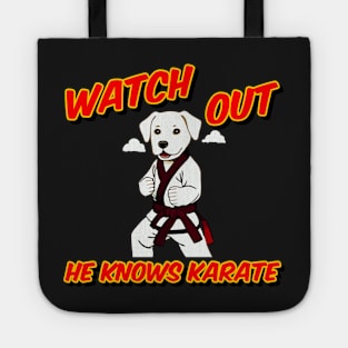 Watch out he knows Karate - dog knows karate Tote