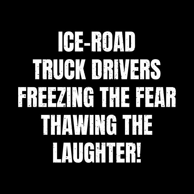 Ice Road Truck Drivers by trendynoize