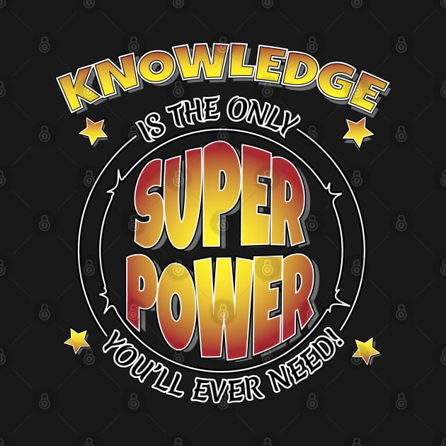 Knowledge is the only SuperPower you'll ever need by Harlake