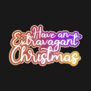 Have an extravagant Christmas T-Shirt