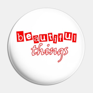 beautiful things Pin