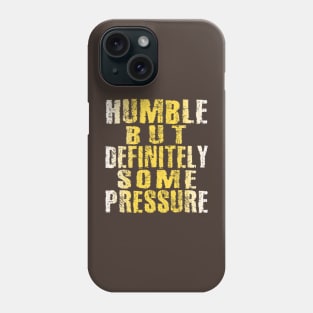 Humble But Definitely Some Pressure Phone Case