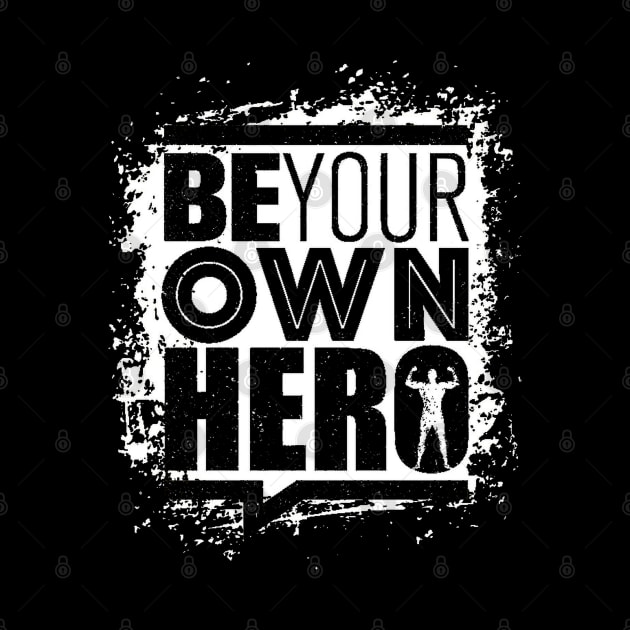 Be Your Own Hero - Gym Workout - Fitness & Sports Motivation (Black & White) by bigbikersclub