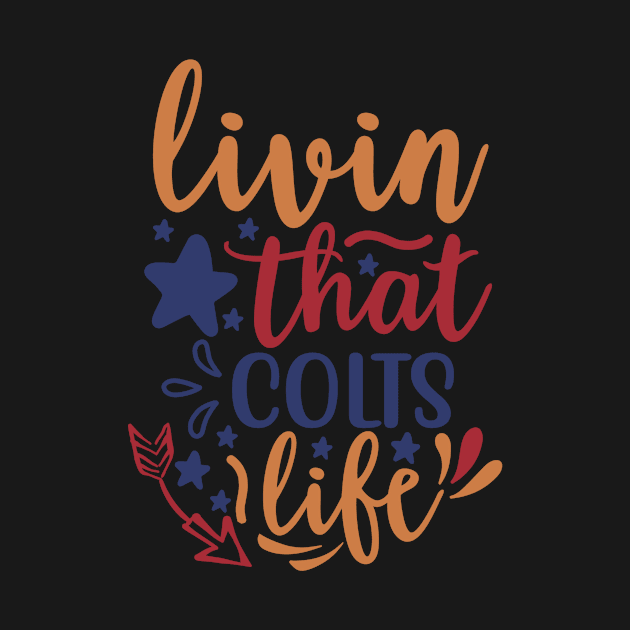 Livin That Colts Life by APuzzleOfTShirts