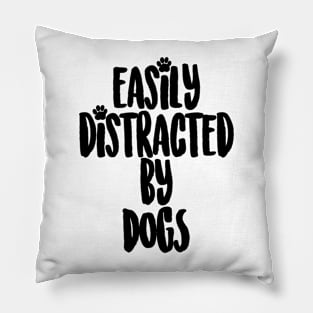 Easily Distracted By Dogs Pillow