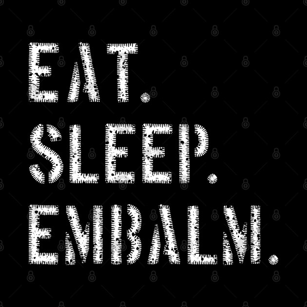 Eat Sleep Embalm Funny Mortician design by Graveyard Gossip