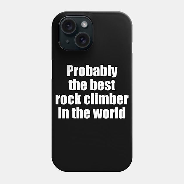 Probably the best rock climber in the world Phone Case by EpicEndeavours