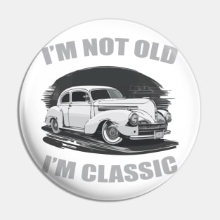 I'm Not Old I'm Classic Funny Car Pin