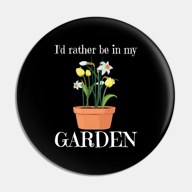 Gardening - Id Rather Be In My Garden Pin by Kudostees