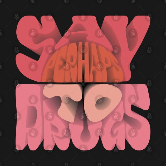 Say Perhaps To Drugs Retro 3D Style by Zen Cosmos Official