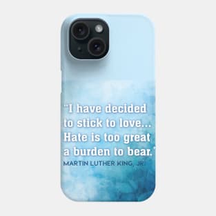 Hate is too great a burden to bear - Martin Luther King, Jr. Phone Case