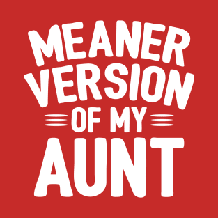 Meaner Version Of My Aunt T-Shirt